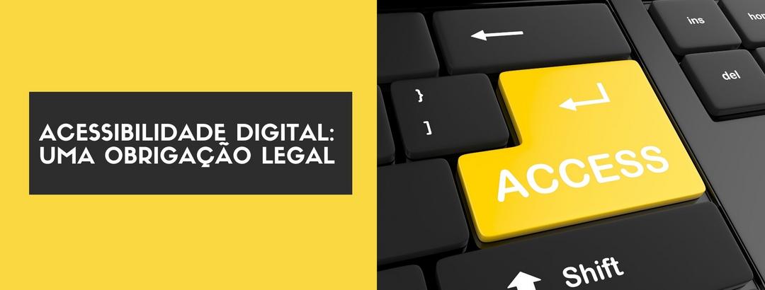 Acessibilidade digital: uma obrigação legal